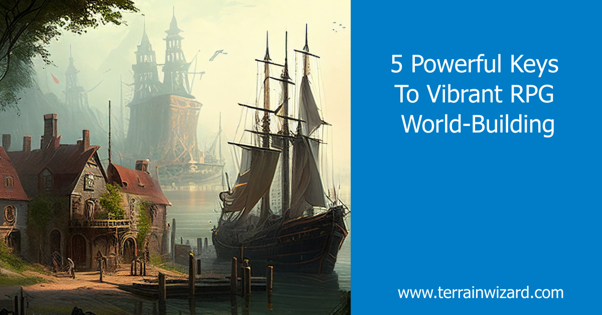 5 Powerful Keys To Vibrant RPG World-Building